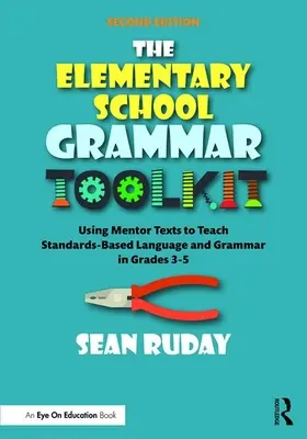 The Elementary School Grammar Toolkit: The Elementary School Grammar Toolkit: Používanie mentorských textov na vyučovanie jazyka a gramatiky podľa štandardov v 3. až 5. ročníku - The Elementary School Grammar Toolkit: Using Mentor Texts to Teach Standards-Based Language and Grammar in Grades 3-5