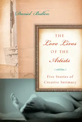 Milostné životy umelcov - päť príbehov o tvorivej intimite - Love Lives Of The Artists - Five Stories of Creative Intimacy