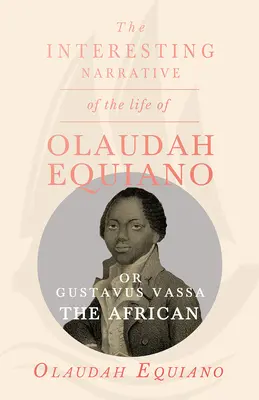 Zaujímavé rozprávanie o živote Olaudaha Equiana alebo Gustavus Vassa, Afričan. - The Interesting Narrative of the Life of Olaudah Equiano, Or Gustavus Vassa, The African.