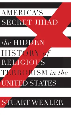 Tajný džihád v Amerike - Skrytá história náboženského terorizmu v Spojených štátoch - America's Secret Jihad - The Hidden History of Religious Terrorism in the United Stat