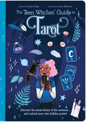Sprievodca tarotom pre tínedžerské čarodejnice: Objavte tajné sily vesmíru... a odhaľte svoju vlastnú skrytú moc! - The Teen Witches' Guide to Tarot: Discover the Secret Forces of the Universe ... and Unlock Your Own Hidden Power!