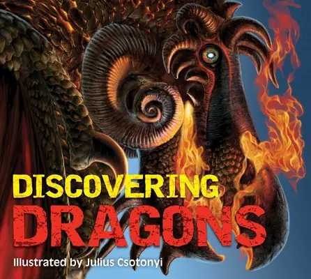 Objavovanie drakov: Dráčikovia z legiend: dokonalá príručka o stvoreniach z legiend - Discovering Dragons: The Ultimate Guide to the Creatures of Legend