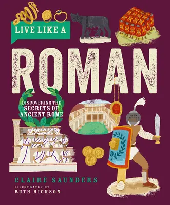 Žiť ako Riman: Odhaľte tajomstvá starovekého Ríma - Live Like a Roman: Discovering the Secrets of Ancient Rome