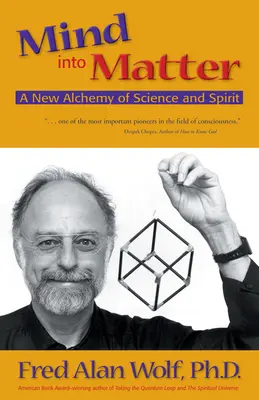 Myseľ v hmote: Nová alchýmia vedy a ducha - Mind Into Matter: A New Alchemy of Science and Spirit