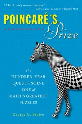 Poincareho cena: Sto rokov hľadania riešenia jednej z najväčších matematických hádaniek - Poincare's Prize: The Hundred-Year Quest to Solve One of Math's Greatest Puzzles