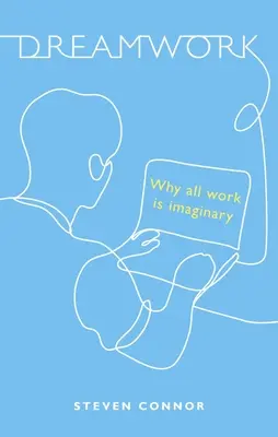 Dreamwork: Prečo je všetka práca imaginárna - Dreamwork: Why All Work Is Imaginary