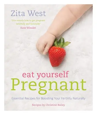 Zjedzte sa tehotné: Základné recepty na prirodzené zvýšenie plodnosti - Eat Yourself Pregnant: Essential Recipes for Boosting Your Fertility Naturally