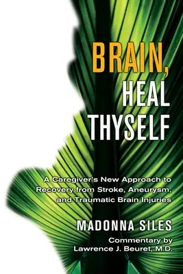 Mozgu, uzdrav sa: Nový prístup opatrovateľa k zotaveniu po mŕtvici, aneuryzme a traumatickom poškodení mozgu - Brain, Heal Thyself: A Caregiver's New Approach to Recovery from Stroke, Aneurism, and Traumatic Brain Injury