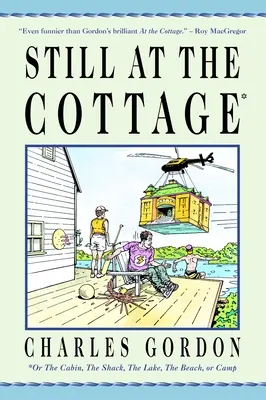 Ešte na chalupe: Alebo na chate, v chatrči, pri jazere, na pláži alebo v tábore - Still at the Cottage: Or the Cabin, the Shack, the Lake, the Beach, or Camp