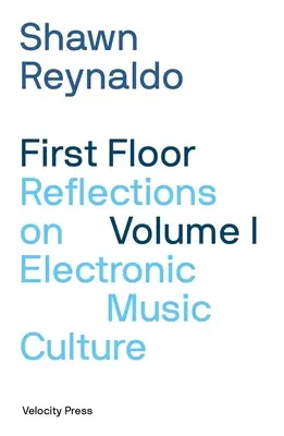 First Floor Volume 1: Reflexie o kultúre elektronickej hudby - First Floor Volume 1: Reflections on Electronic Music Culture