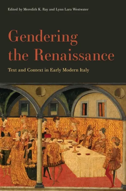 Renesancia z hľadiska pohlavia: Renesancia: text a kontext v ranom novoveku v Taliansku - Gendering the Renaissance: Text and Context in Early Modern Italy
