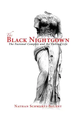 Čierna nočná košeľa: Fúzny komplex a neprežitý život - The Black Nightgown: The Fusional Complex and the Unlived Life