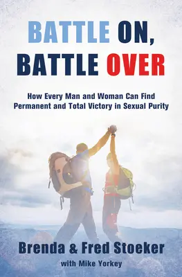 Bitka pokračuje, bitka končí: Ako môže každý muž a každá žena nájsť trvalé a úplné víťazstvo v sexuálnej čistote - Battle On, Battle Over: How Every Man and Woman Can Find Permanent and Total Victory in Sexual Purity