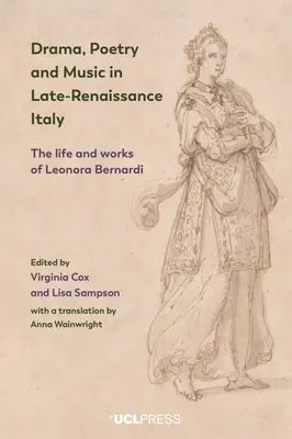 Dráma, poézia a hudba v neskororenesančnom Taliansku: Život a dielo Leonory Bernardiovej - Drama, Poetry and Music in Late-Renaissance Italy: The Life and Works of Leonora Bernardi