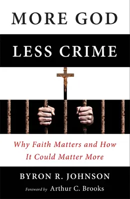 Viac Boha, menej zločinu: Prečo je viera dôležitá a ako by mohla byť dôležitejšia - More God, Less Crime: Why Faith Matters and How It Could Matter More