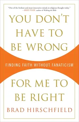 Nemusíš sa mýliť, aby som mal pravdu: Nájsť vieru bez fanatizmu - You Don't Have to Be Wrong for Me to Be Right: Finding Faith Without Fanaticism