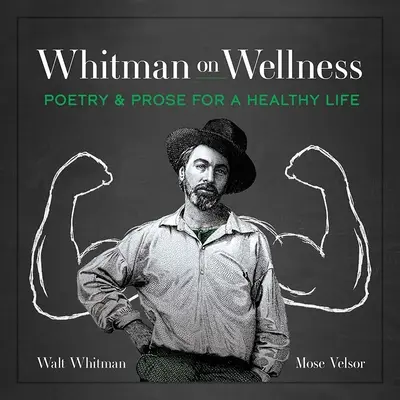 Whitman o wellness: Poézia a próza pre zdravý život - Whitman on Wellness: Poetry and Prose for a Healthy Life
