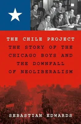 Projekt Čile: Príbeh chicagských chlapcov a pádu neoliberalizmu - The Chile Project: The Story of the Chicago Boys and the Downfall of Neoliberalism