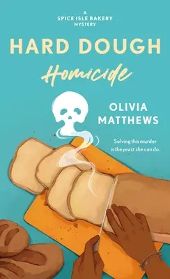 Vražda z tvrdého cesta: Záhada pekárne na ostrove korenia - Hard Dough Homicide: A Spice Isle Bakery Mystery