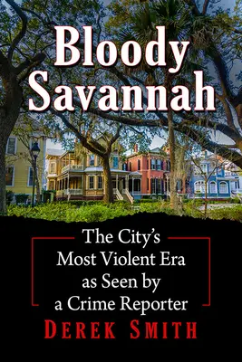 Krvavá Savannah: Najnásilnejšia éra mesta z pohľadu kriminálneho reportéra - Bloody Savannah: The City's Most Violent Era as Seen by a Crime Reporter
