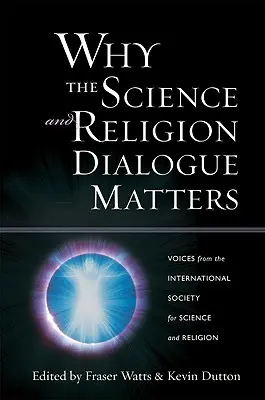 Prečo je dôležitý dialóg medzi vedou a náboženstvom: Hlasy Medzinárodnej spoločnosti pre vedu a náboženstvo - Why the Science and Religion Dialogue Matters: Voices from the International Society for Science and Religion