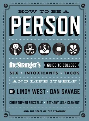 Ako byť človekom: Cudzincov sprievodca po vysokej škole, sexe, omamných látkach, tacos a živote ako takom - How to Be a Person: The Stranger's Guide to College, Sex, Intoxicants, Tacos, and Life Itself