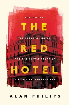 Červený hotel: Moskva 1941, hotel Metropol a nevypovedaný príbeh Stalinovej propagandistickej vojny - The Red Hotel: Moscow 1941, the Metropol Hotel, and the Untold Story of Stalin's Propaganda War