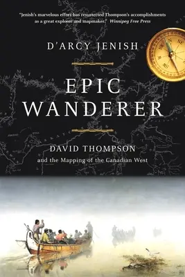 Epický pútnik - David Thompson a otvorenie Západu - Epic Wanderer - David Thompson and the Opening of the West