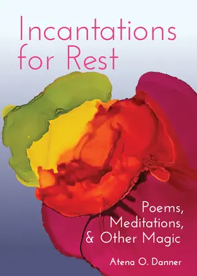 Zaklínadlá na oddych: Básne, meditácie a iné kúzla - Incantations for Rest: Poems, Meditations, and Other Magic