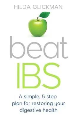 Beat Ibs: Jednoduchý plán piatich krokov na obnovenie zdravia tráviaceho traktu - Beat Ibs: A Simple, Five-Step Plan for Restoring Your Digestive Health