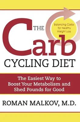Carb Cycling Diet: Cyklistický program: Vyváženie dní s vysokým obsahom uhľohydrátov, nízkym obsahom uhľohydrátov a bez uhľohydrátov pre zdravé chudnutie - The Carb Cycling Diet: Balancing Hi Carb, Low Carb, and No Carb Days for Healthy Weight Loss