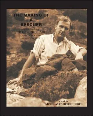 Záchranár: inšpiratívny život Otta T. Trotta, Md, záchranára a horolezca - The Making of a Rescuer: The Inspiring Life of Otto T. Trott, Md, Rescue Doctor and Mountaineer