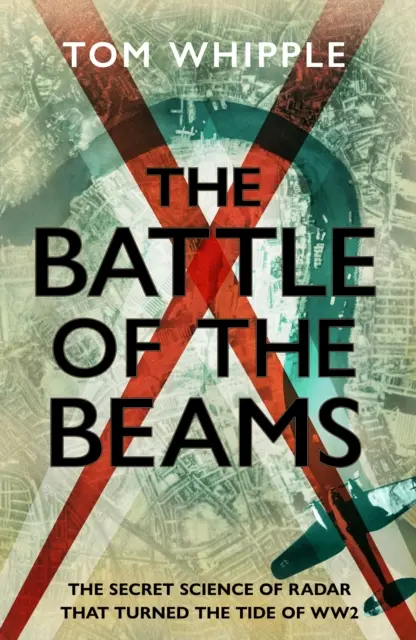 Bitka lúčov - Tajná veda o radaroch, ktorá zvrátila priebeh druhej svetovej vojny - Battle of the Beams - The secret science of radar that turned the tide of the Second World War