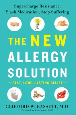 Nové riešenie pre alergikov: Nové riešenie pre alergikov: Zvýšte odolnosť, znížte spotrebu liekov a prestaňte trpieť - The New Allergy Solution: Supercharge Resistance, Slash Medication, Stop Suffering