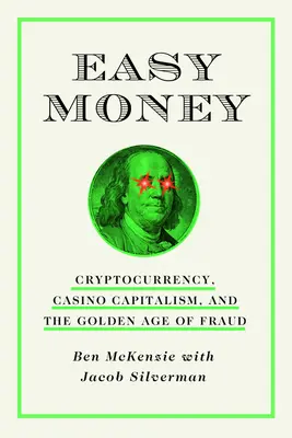 Ľahké peniaze: Kryptomeny, kasínový kapitalizmus a zlatý vek podvodov - Easy Money: Cryptocurrency, Casino Capitalism, and the Golden Age of Fraud