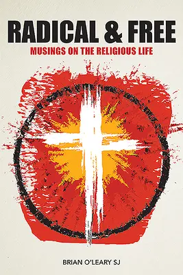 Radikálne a slobodné: Vychádzajúc z toho, čo sa deje v rehoľnom živote, sú to: Rozpravy o rehoľnom živote - Radical and Free: Musings on the Religious Life