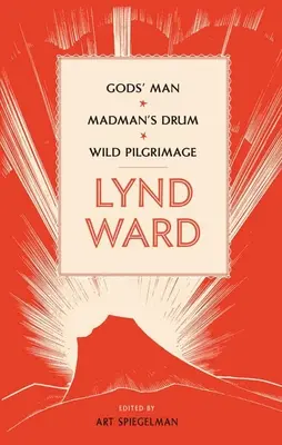 Lynd Ward: (Loa #210) - Lynd Ward: Gods' Man, Madman's Drum, Wild Pilgrimage (Loa #210)