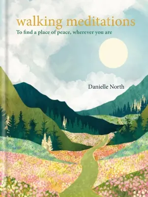 Meditácie na prechádzke: Aby ste našli miesto pokoja, nech ste kdekoľvek - Walking Meditations: To Find a Place of Peace, Wherever You Are