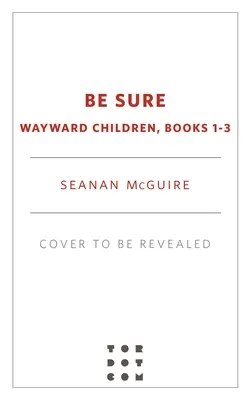Buď si istý: Deti na ceste, knihy 1-3 - Be Sure: Wayward Children, Books 1-3