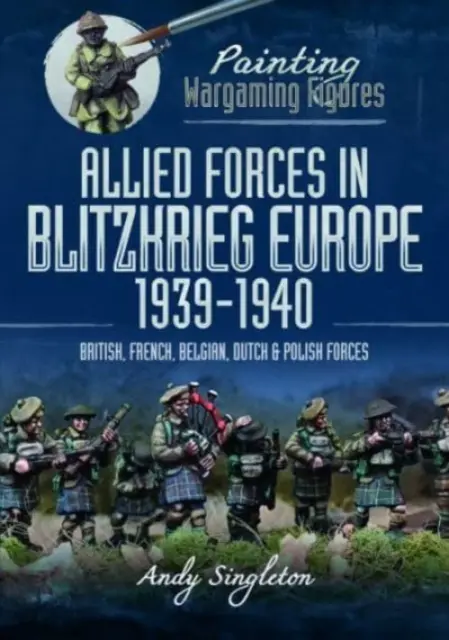 Maľovanie vojnových figúrok: Spojenecké vojská v Európe počas bleskovej vojny, 1939-1940: Britské, francúzske, belgické, holandské a poľské sily - Painting Wargaming Figures: Allied Forces in Blitzkrieg Europe, 1939-1940: British, French, Belgian, Dutch and Polish Forces