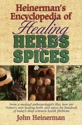 Heinermanova encyklopédia liečivých bylín a korenín: Z archívu lekárskeho antropológa: tu sú prírodné liečivé bylinky a koreniny pre stovky ľudí - Heinerman's Encyclopedia of Healing Herbs & Spices: From a Medical Anthropologist's Files, Here Are Nature's Own Healing Herbs and Spices for Hundreds