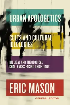 Mestská apologetika: Kult a kultúrne ideológie: Biblické a teologické výzvy, ktorým čelia kresťania - Urban Apologetics: Cults and Cultural Ideologies: Biblical and Theological Challenges Facing Christians