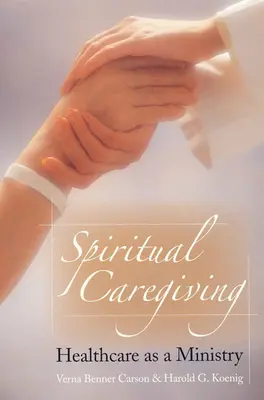Duchovná starostlivosť: Zdravotná starostlivosť ako služba - Spiritual Caregiving: Healthcare as a Ministry