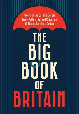 Veľká kniha o Británii: Veľká britská kniha: Na zdravie koruny, Churchilla, Shakespeara, Beatles a všetkého britského! - The Big Book of Britain: Cheers to the Crown, Churchill, Shakespeare, the Beatles, and All Things British!