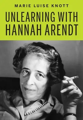 Odnaučenie s Hannah Arendtovou - Unlearning with Hannah Arendt
