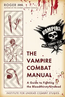 Príručka boja proti upírom: Príručka pre boj s krvilačnými nemŕtvymi - The Vampire Combat Manual: A Guide to Fighting the Bloodthirsty Undead
