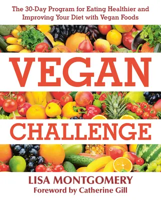 Vegánska výzva: 30-dňový program zdravšieho stravovania a zlepšenia stravy pomocou vegánskych potravín - Vegan Challenge: The 30-Day Program for Eating Healthier and Improving Your Diet with Vegan Foods