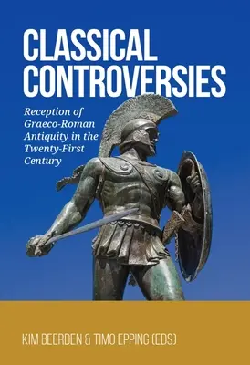 Klasické kontroverzie: Recepcia grécko-rímskej antiky v dvadsiatom prvom storočí - Classical Controversies: Reception of Graeco-Roman Antiquity in the Twenty-First Century