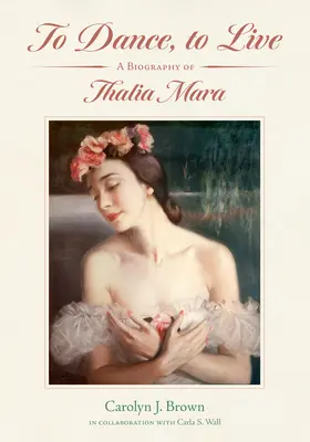 Tancovať, žiť: Životopis Thalie Mara - To Dance, to Live: A Biography of Thalia Mara