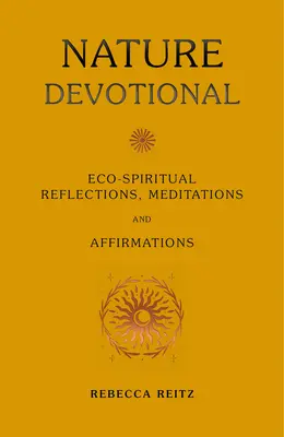 Prírodná pobožnosť: Eko-duchovné úvahy, meditácie a afirmácie - Nature Devotional: Eco-Spiritual Reflections, Meditations and Affirmations